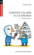 Couverture du livre « L'interview a la radio et a la television - preface de jacques languirand » de Claude Sauve aux éditions Les Presses De L'universite De Montreal