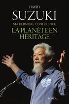 Couverture du livre « Ma dernière conférence ; la planète en héritage » de David Suzuki aux éditions Editions Boreal