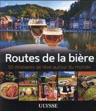 Couverture du livre « Routes de la bière : 50 itinéraires de rêve autour du monde (édition 2021) » de Martin Thibault et Alain Mckenna aux éditions Ulysse