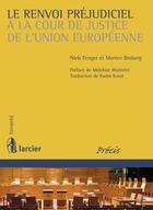 Couverture du livre « Le renvoi préjudiciel à la cour de justice de l'Union européenne » de Morten Broberg et Niels Fenger aux éditions Éditions Larcier