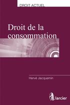 Couverture du livre « Droit de la consommation » de Herve Jacquemin aux éditions Larcier