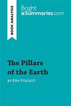 Couverture du livre « The Pillars of the Earth by Ken Follett (Book Analysis) : detailed summary, analysis and reading guide » de Bright Summaries aux éditions Brightsummaries.com