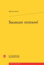 Couverture du livre « Saussure retrouvé » de Michel Arrive aux éditions Classiques Garnier