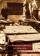 Couverture du livre « La Meurthe-et-Moselle en 1914-1918 » de Stephanie Couriaud aux éditions Editions Sutton
