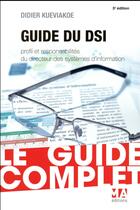 Couverture du livre « Guide du DSI ; profil et responsabilités du directeur des systèmes d'information (3e édition) » de Didier Kueviakoe aux éditions Micro Application