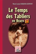 Couverture du livre « Le Temps des Tabliers en Béarn » de Marie-Louise Darjour aux éditions Editions Des Regionalismes