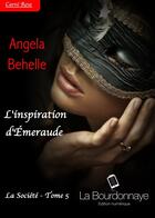 Couverture du livre « La Société t.5 ; l'inspiration d'Emeraude » de Behelle Angela aux éditions La Bourdonnaye