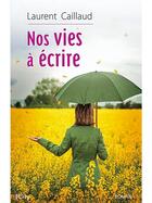 Couverture du livre « Nos vies à écrire » de Laurent Caillaud aux éditions City