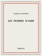 Couverture du livre « Les femmes d'amis » de Georges Courteline aux éditions Bibebook