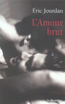 Couverture du livre « L'amour brut » de Eric Jourdan aux éditions La Musardine