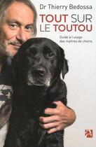 Couverture du livre « Tout sur le toutou ; guide a l'usage des maîtres de chiens » de Thierry Bedossa aux éditions Anne Carriere