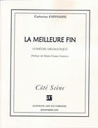Couverture du livre « La meilleure fin ; comédie dramatique » de Catherine Espinasse aux éditions Art Et Comedie