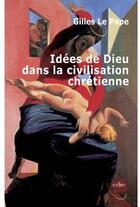 Couverture du livre « Idées de Dieu dans la civilisation chrétienne » de Gilles Le Pape aux éditions Edite