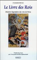 Couverture du livre « Le livre des rois ; histoire légendaire des rois de Perse (4e édition) » de Ferdowsi aux éditions Imago