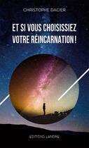 Couverture du livre « Et si vous choisissiez votre réincarnation! » de Christophe Dacier aux éditions Lanore