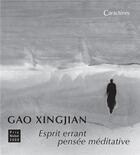 Couverture du livre « Esprit errant pensée méditative » de Gao Xingjian aux éditions Caracteres