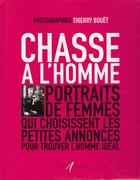 Couverture du livre « Chasse a l'homme - portraits de femmes qui choisissent les petites annonces pour trouver l'homme ide » de Thierry Bouet aux éditions Alternatives