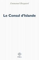 Couverture du livre « Consul D'Islande » de Emmanuel Hocquard aux éditions P.o.l