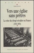 Couverture du livre « Vers une église sans prêtres : La crise du clergé séculier en France (1945-1978) » de Martine Sevegrand aux éditions Pu De Rennes