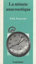 Couverture du livre « La minute anacoustique » de Pourveur aux éditions Lansman