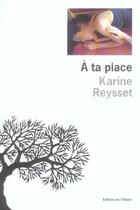 Couverture du livre « À ta place » de Karine Reysset aux éditions Editions De L'olivier