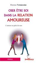 Couverture du livre « Oser être soi dans la relation amoureuse » de Florence Vertanessian aux éditions Jouvence