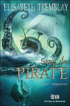 Couverture du livre « Sang de pirate t.1 ; vengeances » de Elisabeth Tremblay aux éditions De Mortagne