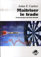 Couverture du livre « Maitriser le trade » de Carter J F aux éditions Valor