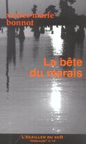 Couverture du livre « La Bete Du Marais » de Xavier-Marie Bonnot aux éditions L'ecailler Du Sud
