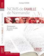 Couverture du livre « Noms de famille de Normandie ; dictionnaire des noms les plus fréquents » de Dominique Fournier aux éditions Orep