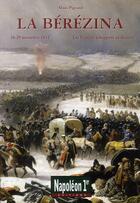 Couverture du livre « La Bérézina ; 26-29 novembre 1812 ; les français échappent au désastre » de Alain Pigeard aux éditions Soteca