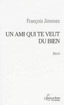 Couverture du livre « Un ami qui te veut du bien » de Francois Jimenez aux éditions Livres En Seyne