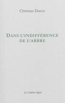 Couverture du livre « Dans l'indifférence de l'arbre » de Christian Ducos aux éditions Le Cadran Ligne