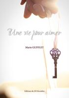 Couverture du livre « Une vie pour aimer » de Gufflet Marie aux éditions Les Editions Du 20 Decembre