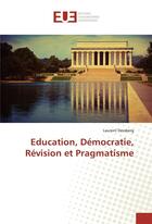 Couverture du livre « Education, democratie, revision et pragmatisme » de Dessberg Laurent aux éditions Editions Universitaires Europeennes