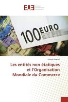 Couverture du livre « Les entites non etatiques et l'organisation mondiale du commerce » de Ghediri Ghaida aux éditions Editions Universitaires Europeennes