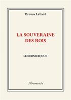 Couverture du livre « La souveraine des rois - Le dernier jour » de Bruno Lafont aux éditions Atramenta