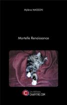 Couverture du livre « Mortelle renaissance » de Mylene Masson aux éditions Chapitre.com