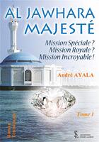 Couverture du livre « Al jawhara majeste : mission speciale ? mission royale ? mission incroyable ! tome 1 » de Ayala Andre aux éditions Sydney Laurent