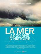 Couverture du livre « La mer : 5 000 ans d'histoire » de Andre Zysberg aux éditions Arenes