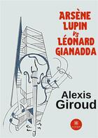 Couverture du livre « Arsène Lupin vs Léonard Gianadda » de Alexis Giroud aux éditions Le Lys Bleu