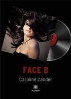 Couverture du livre « Face b » de Caroline Zander aux éditions Le Lys Bleu