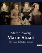 Couverture du livre « Marie Stuart : Un essai de Stefan Zweig » de Stefan Zweig aux éditions Culturea