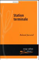 Couverture du livre « Station terminale » de Roland Jaccard aux éditions Serge Safran