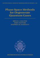 Couverture du livre « Phase Space Methods for Degenerate Quantum Gases » de Barnett Stephen M aux éditions Oup Oxford