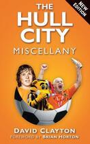 Couverture du livre « The Hull City Miscellany » de Clayton David aux éditions History Press Digital