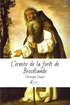 Couverture du livre « L'ermite de la forêt de Brocéliande » de Christiane Corazzi aux éditions Livio Editions