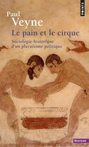 Couverture du livre « Le pain et le cirque : sociologie historique d'un pluralisme politique » de Paul Veyne aux éditions Points