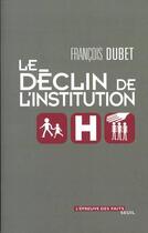 Couverture du livre « Le déclin de l'institution » de Francois Dubet aux éditions Seuil