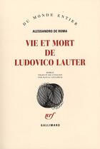 Couverture du livre « Vie et mort de Ludovico Lauter » de Alessandro De Roma aux éditions Gallimard